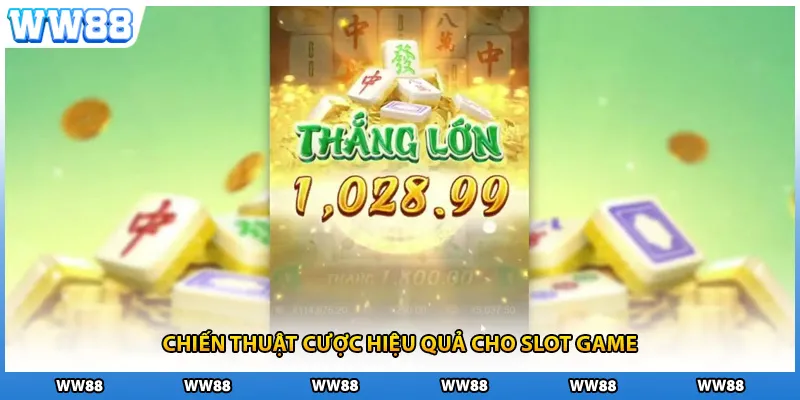 Chiến thuật cược hiệu quả cho slot game