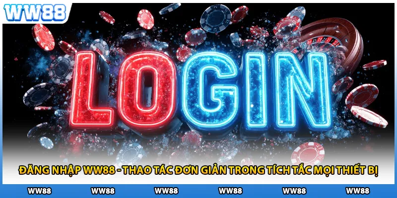 Đăng Nhập WW88 - Thao Tác Đơn Giản Trong Tích Tắc Mọi Thiết Bị