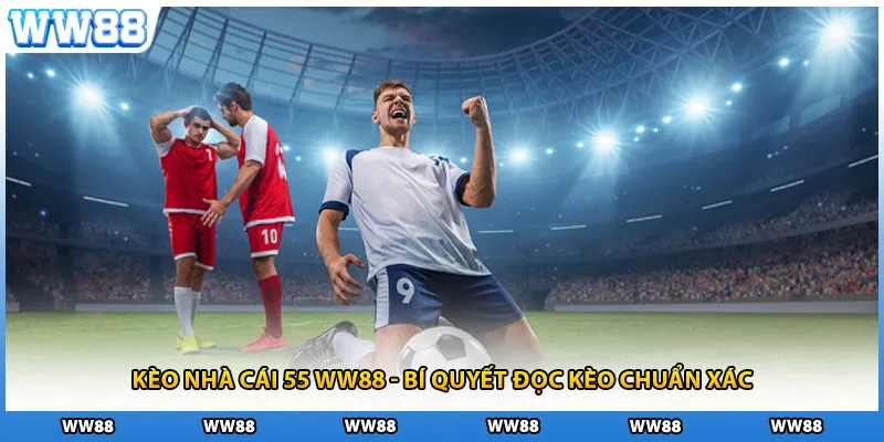 Kèo Nhà Cái 55 WW88 - Bí Quyết Đọc Kèo Chuẩn Xác