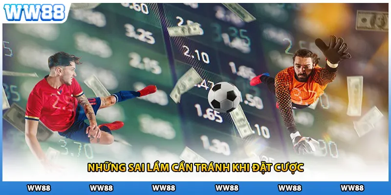 Những sai lầm cần tránh khi đặt cược