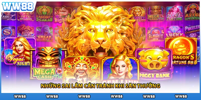 Những sai lầm cần tránh khi săn thưởng