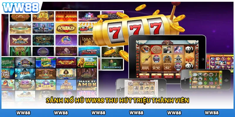 Sảnh nổ hũ WW88 thu hút triệu thành viên